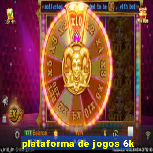 plataforma de jogos 6k